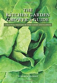 The Kitchen Garden Growers Guide: A Practical Vegetable and Herb Garden Encyclopedia (Paperback)