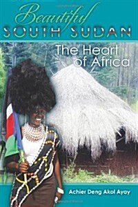 Beautiful South Sudan: The Heart of Africa (Paperback)