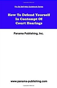 How to Defend Yourself in Contempt of Court Hearings (Paperback)