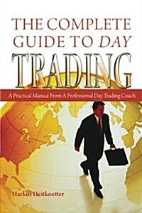 The Complete Guide to Day Trading: A Practical Manual from a Professional Day Trading Coach (Paperback)