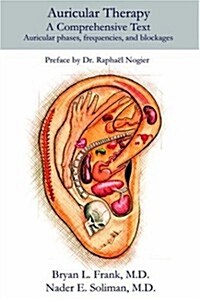 Auricular Therapy: A Comprehensive Text:  Auricular phases, frequencies, and blockages (Hardcover)