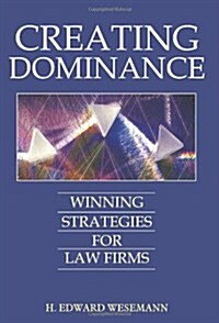 Creating Dominance: Winning Strategies for Law Firms (Paperback)