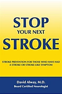 Stop Your Next Stroke: Stroke Prevention for Those Who Have Had a Stroke or Stroke-Like Symptom (Paperback)