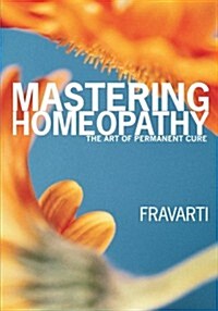 Mastering Homeopathy: The Art of Permanent Cure (Paperback)