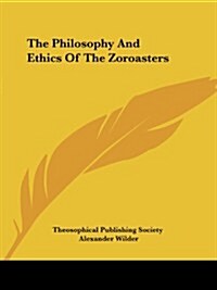The Philosophy and Ethics of the Zoroasters (Paperback)