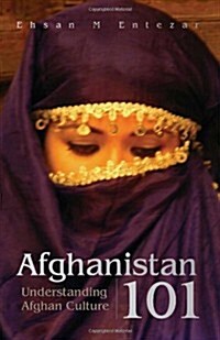 Afghanistan 101: Understanding Afghan Culture (Paperback)