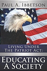 Living Under the Patriot ACT: Educating a Society (Paperback)
