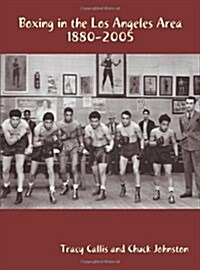 Boxing in the Los Angeles Area: 1880-2005 (Paperback)