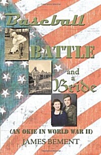 Baseball, Battle, and a Bride: An Okie in World War II (Paperback)