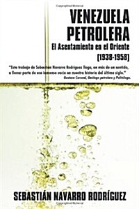 Venezuela Petrolera: El Asentamiento En El Oriente (1938-1958) (Paperback)