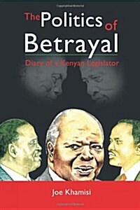 The Politics of Betrayal: Diary of a Kenyan Legislator (Paperback)