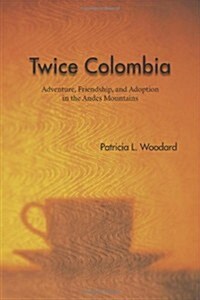 Twice Colombia: Adventure, Friendship, and Adoption in the Andes Mountains (Paperback)