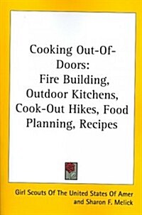 Cooking Out-Of-Doors: Fire Building, Outdoor Kitchens, Cook-Out Hikes, Food Planning, Recipes (Paperback)
