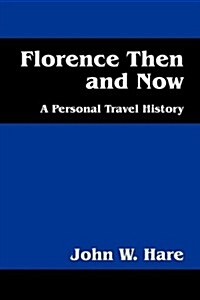 Florence Then and Now: A Personal Travel History (Paperback)