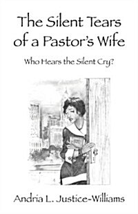 The Silent Tears of a Pastors Wife: Who Hears the Silent Cry? (Paperback)
