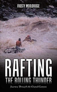 Rafting the Rolling Thunder: Journey Through the Grand Canyon (Paperback)