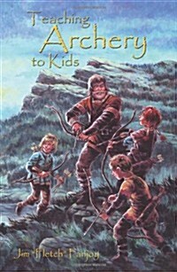 Teaching Archery to Kids (Paperback)
