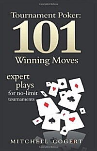 Tournament Poker: 101 Winning Moves: Expert Plays for No-Limit Tournaments (Paperback)