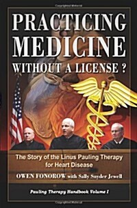 Practicing Medicine Without a License? the Story of the Linus Pauling Therapy for Heart Disease (Paperback)