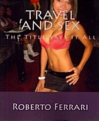 Travel And Sex: The Title Says It All (Paperback)