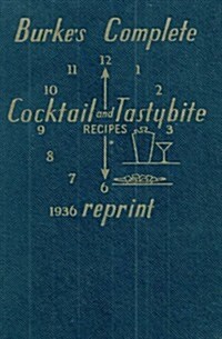 Burkes Complete Cocktail and Tastybite Recipes 1936 Reprint (Paperback)