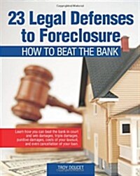23 Legal Defenses to Foreclosure: How to Beat the Bank (Paperback)