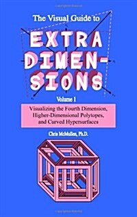 The Visual Guide to Extra Dimensions: Visualizing the Fourth Dimension, Higher-Dimensional Polytopes, and Curved Hypersurfaces (Paperback)