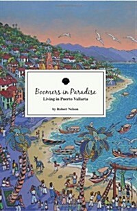 Boomers In Paradise: Living In Puerto Vallarta (Paperback)