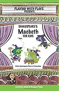 Shakespeares Macbeth for Kids: 3 Short Melodramatic Plays for 3 Group Sizes (Paperback)