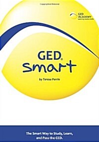 GED Smart: The Smart Way to Study, Learn, and Pass the GED (Paperback)