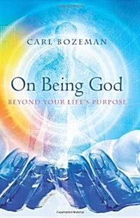 On Being God: Beyond Your Lifes Purpose (Paperback)