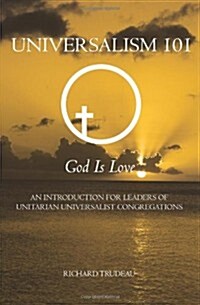 Universalism 101: An Introduction for Leaders of Unitarian Universalist Congregations (Paperback)