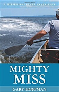 Mighty Miss: A Mississippi River Experience (Paperback)
