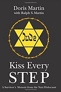Kiss Every Step: A Survivors Memoir from the Nazi Holocaust (Paperback)