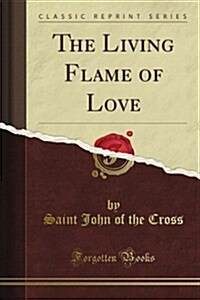 The Living Flame of Love (Classic Reprint) (Paperback)