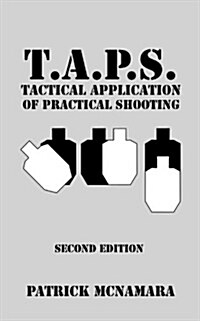 T.A.P.S. Tactical Application of Practical Shooting: Recognize the Void in Your Tactical Training (Paperback)