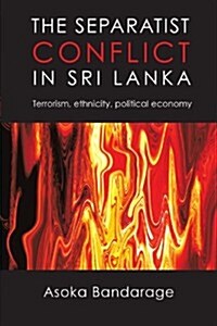 The Separatist Conflict in Sri Lanka: Terrorism, Ethnicity, Political Economy (Paperback)