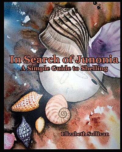 In Search of Junonia: A Simple Guide to Shelling (Paperback)
