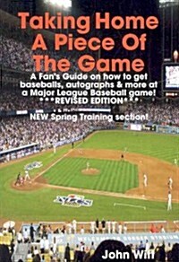 Taking Home a Piece of the Game: A Fans Guide on How to Get Cool Stuff at a Major League Baseball Game (Paperback)
