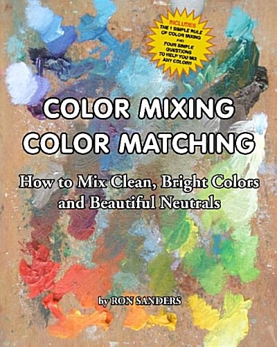 Color Mixing Color Matching: How To Mix Clean, Bright Colors And Beautiful Neutrals (Paperback)