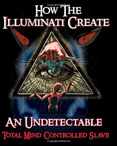 How the Illuminati Create an Undetectable Total Mind Controlled Slave (Paperback)