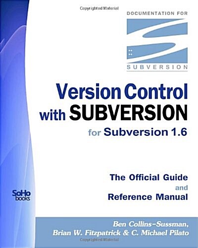 Version Control With Subversion for Subversion 1.6: The Official Guide And Reference Manual (Paperback)