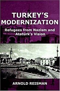 Turkeys Modernization: Refugees from Nazism and Atatrks Vision (Paperback)