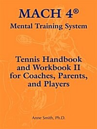 Mach 4 Mental Training System Tennis Handbook and Workbook II for Coaches, Parents, and Players (Paperback)