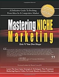 Mastering Niche Marketing: A Definitive Guide to Profiting from Ideas in a Competitive Market (Paperback)