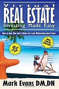 Virtual Real Estate Investing Made Easy: How to Quit Your Job & Make Fast Cash Wholesaling Real Estate (Volume 1) (Paperback)