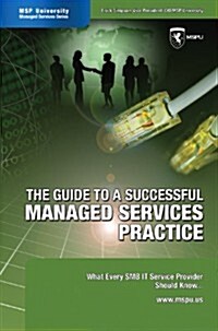 The Guide to a Successful Managed Services Practice: What Every Smb It Service Provider Should Know about Managed Services (Paperback)