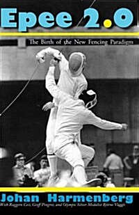 Epee 2.0: The Birth of the New Fencing Paradigm (Paperback)