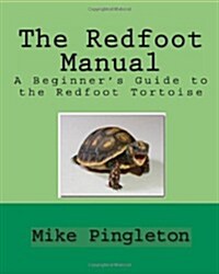 The Redfoot Manual: A Beginners Guide To The Redfoot Tortoise (Paperback)