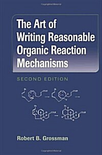 The Art of Writing Reasonable Organic Reaction Mechanisms (Paperback, 2, Softcover Repri)